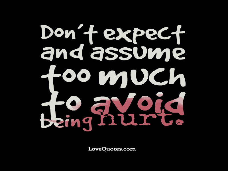 Don’t Expect and Assume