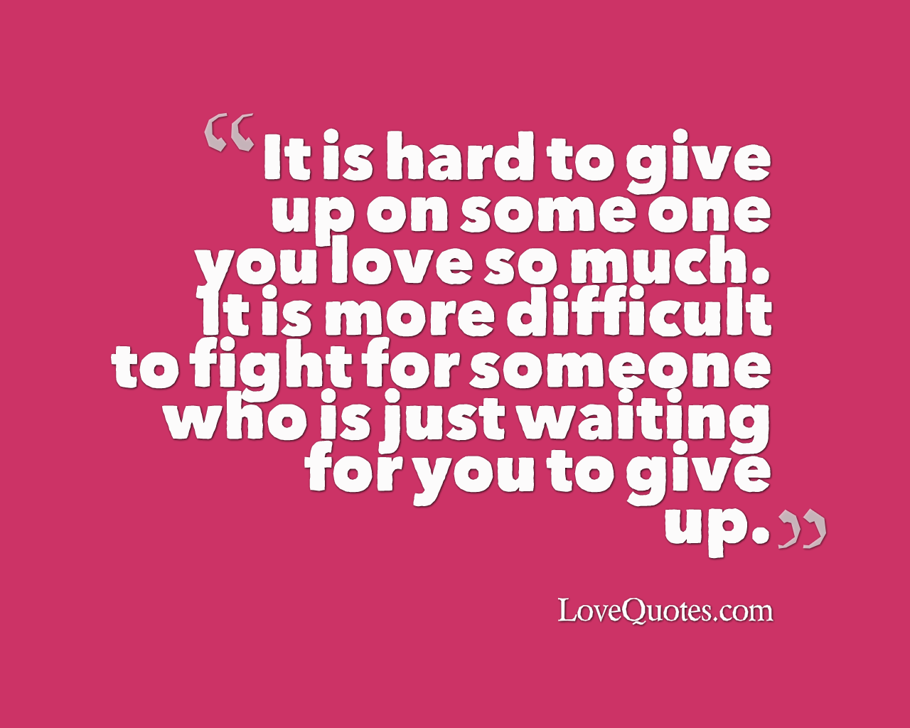 It Is Hard To Give Up