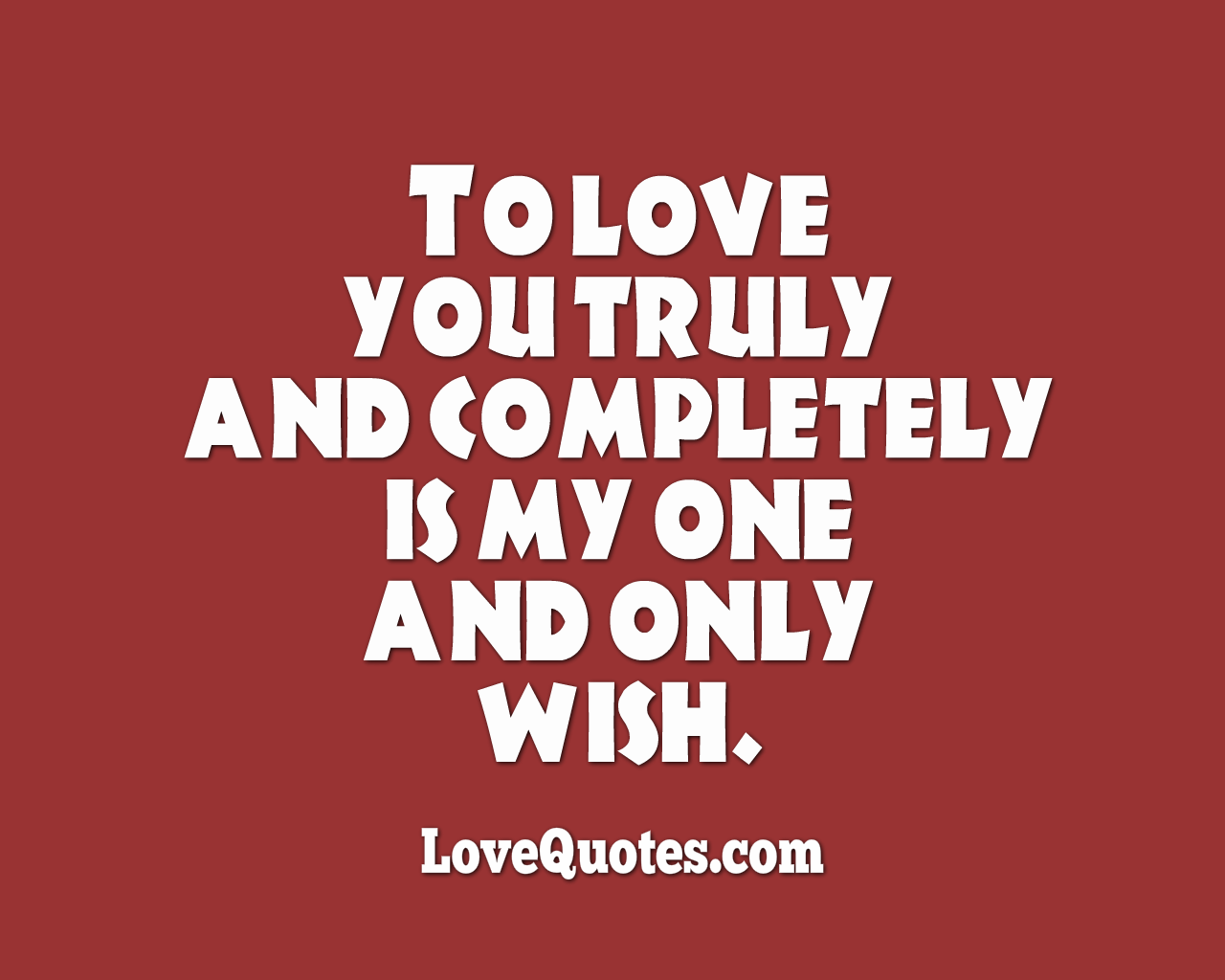 To Love You Truly and Completely