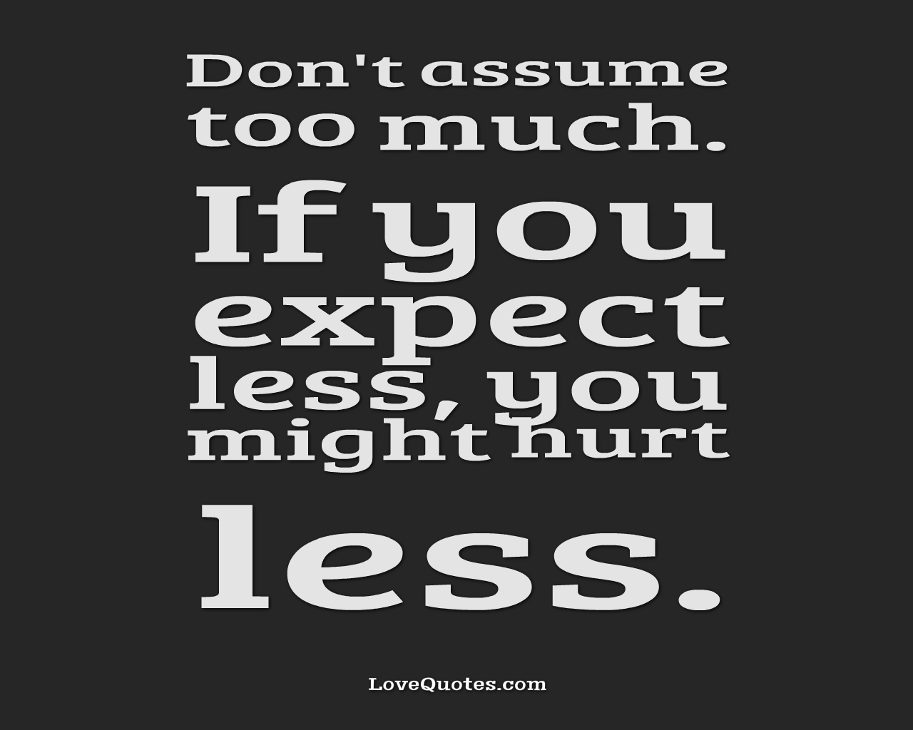 Don’t Assume Too Much