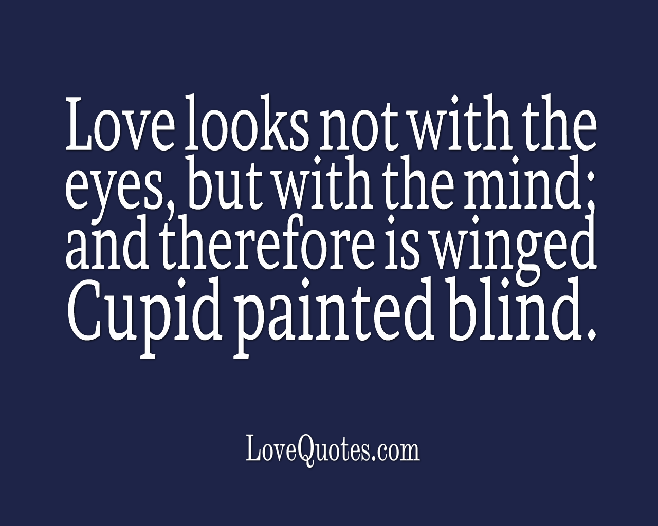 Love Looks Not With The Eyes
