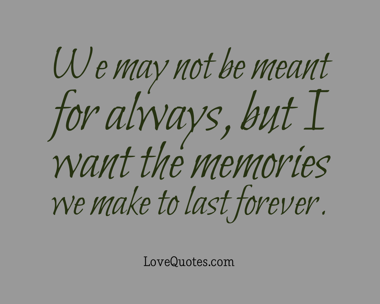 We May Not Be Meant For Forever