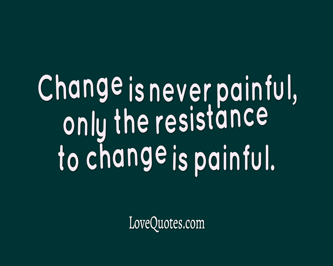 Change Is Never Painful