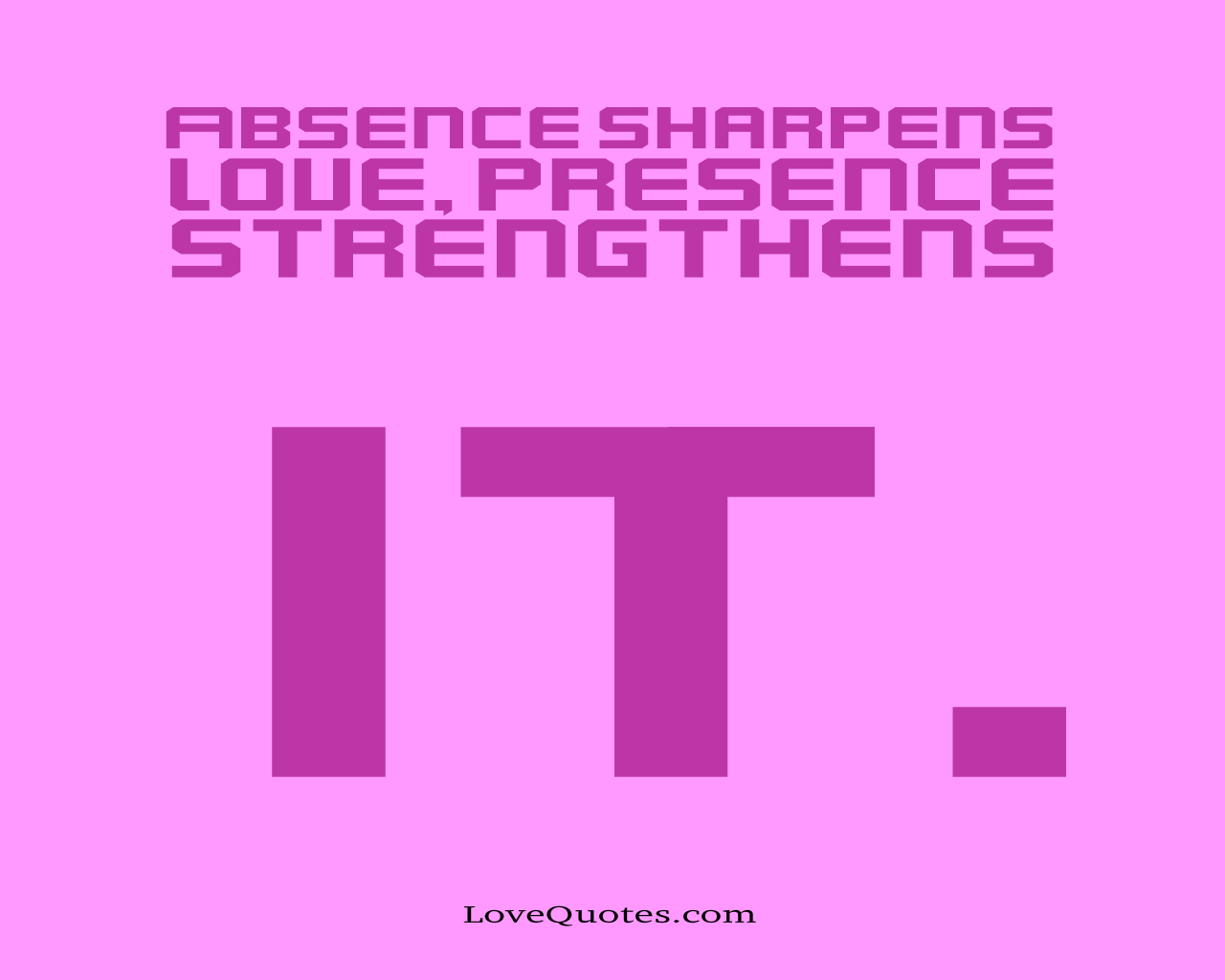Absence Sharpens Love