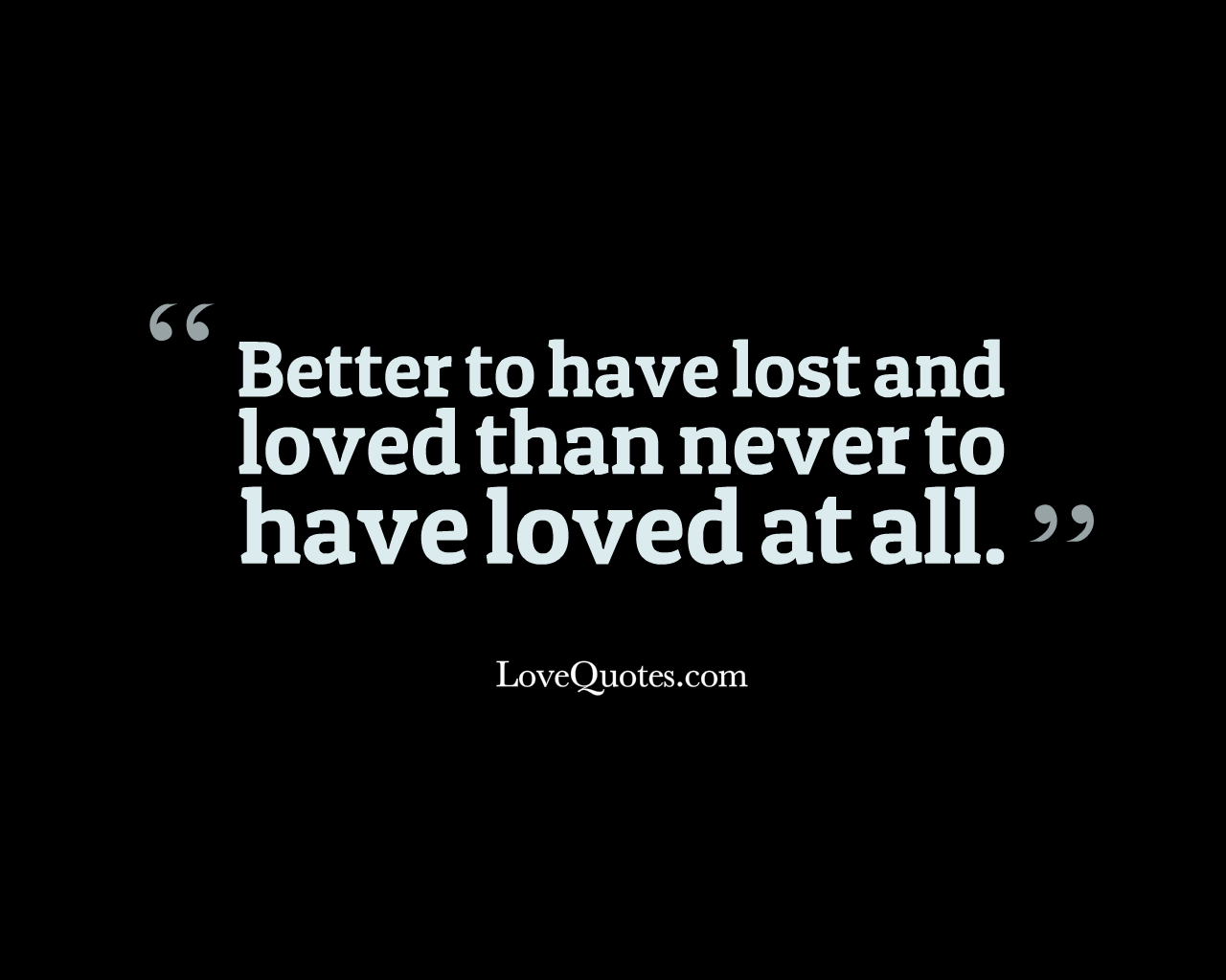 Better To Have Lost And Loved
