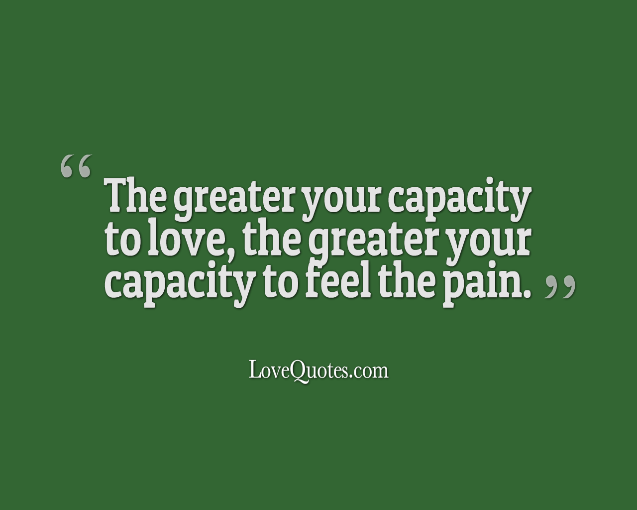 The Greater Your Capacity