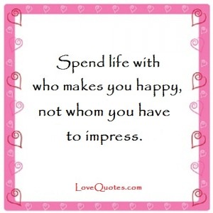 Spend Life With Who Makes You Happy