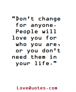 Don’t Change For Anyone