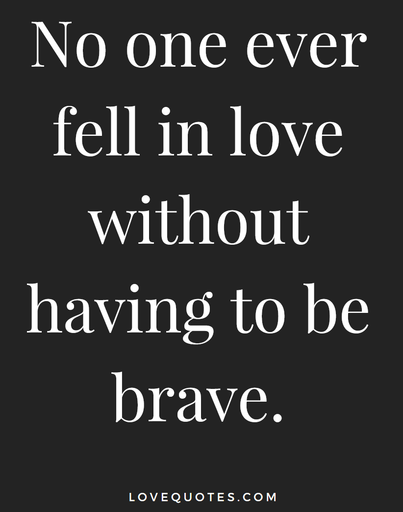 Be Brave - Love Quotes