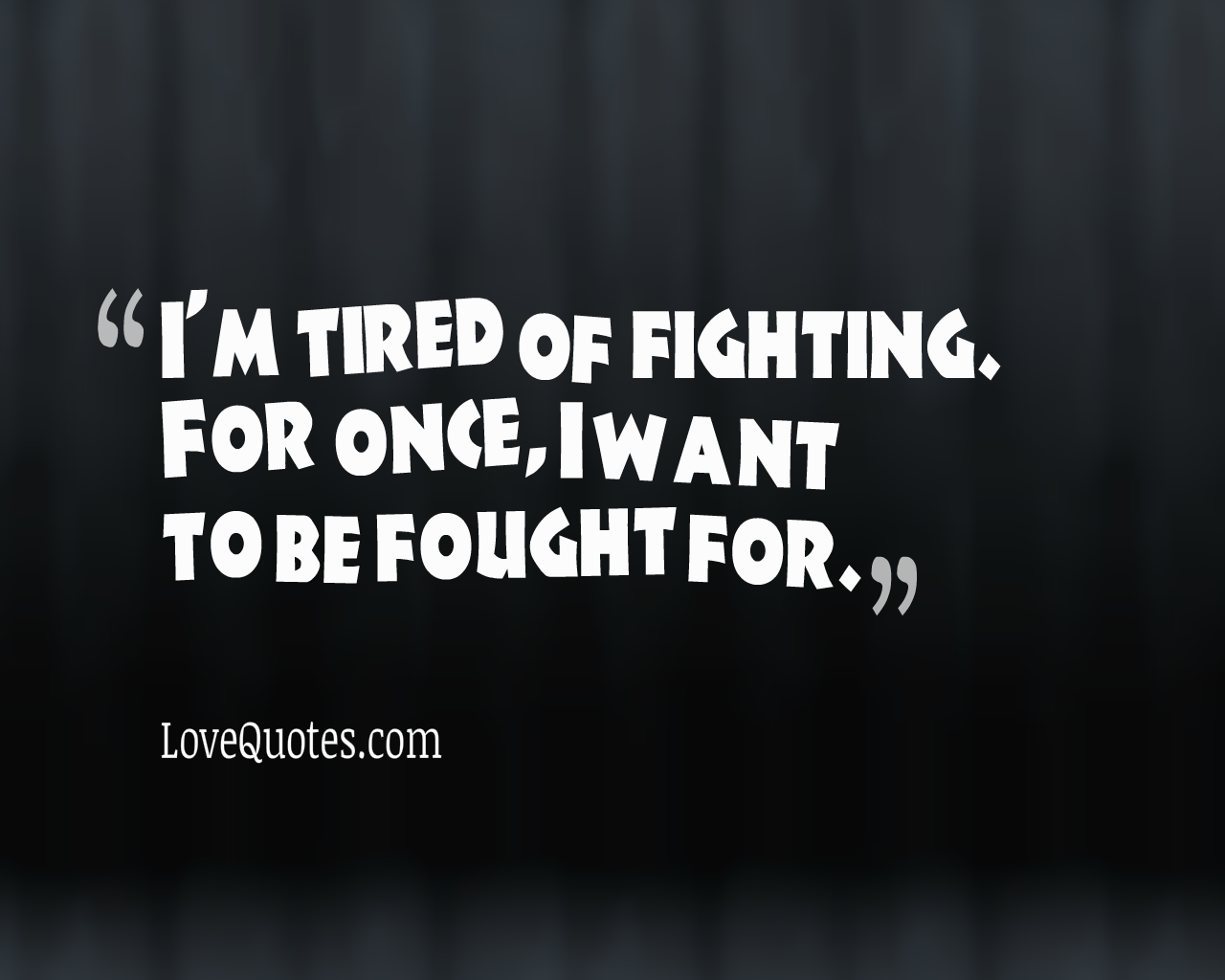 Tired Of Fighting