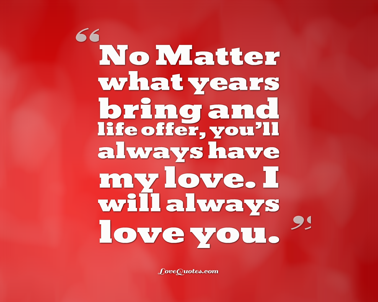 You Always Have My Love - Love Quotes