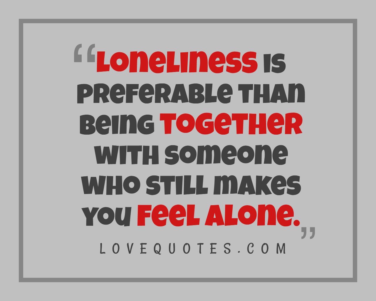 Loneliness Is Preferable