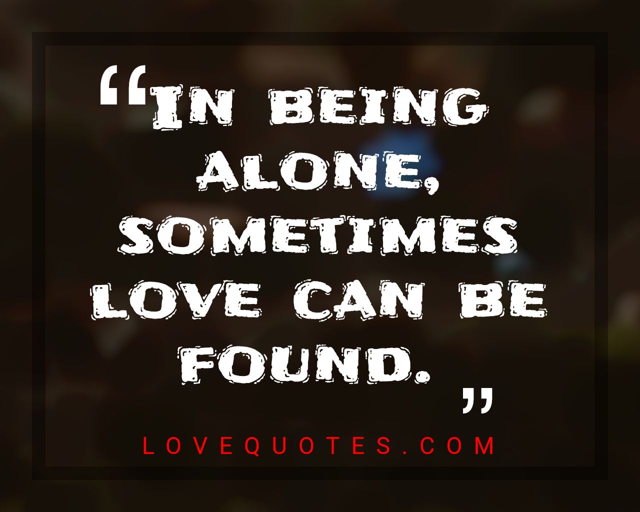 In Being Alone
