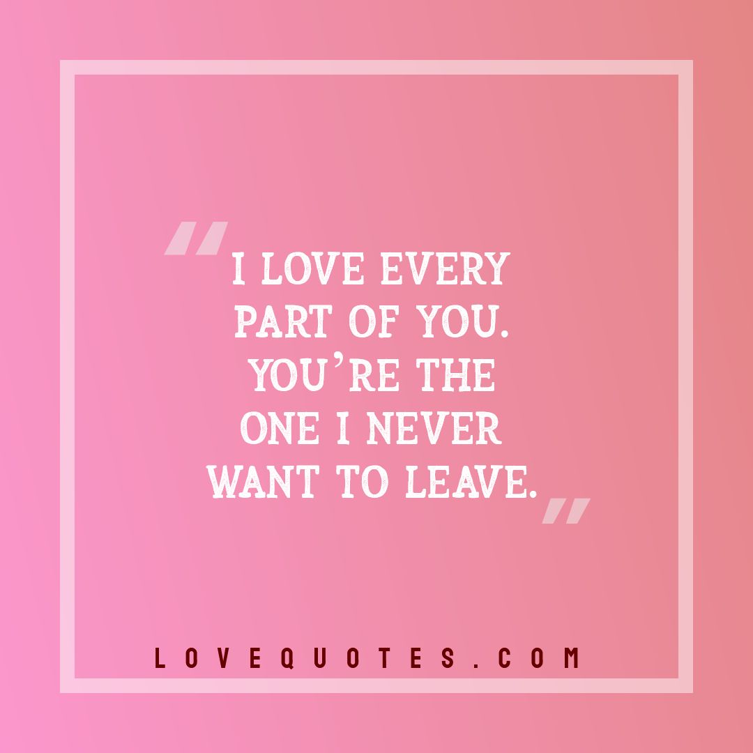 Every Part Of You - Love Quotes