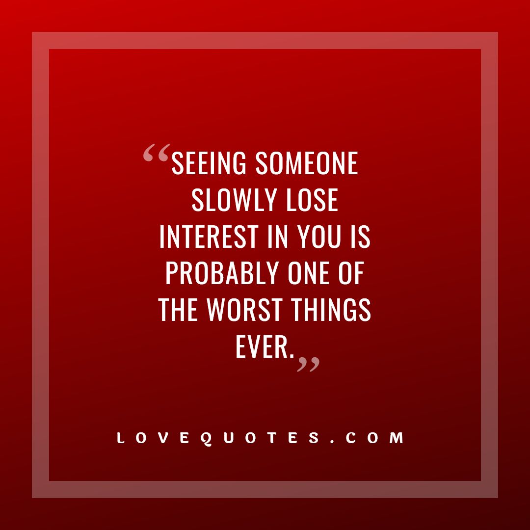 Seeing someone slowly lose interest  Interesting quotes, Replaced quotes,  Lost quotes
