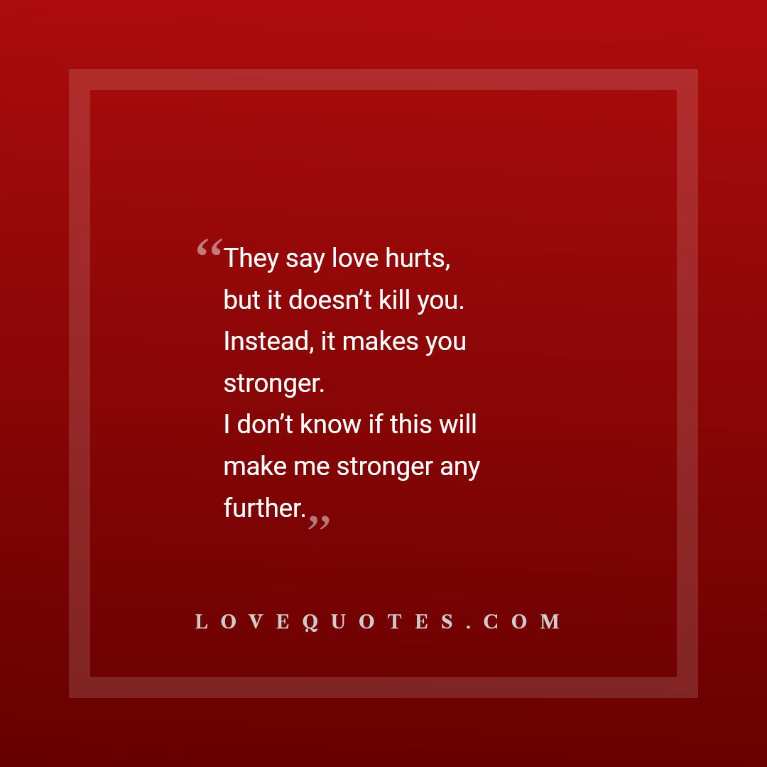 Love Hurts - Love Quotes