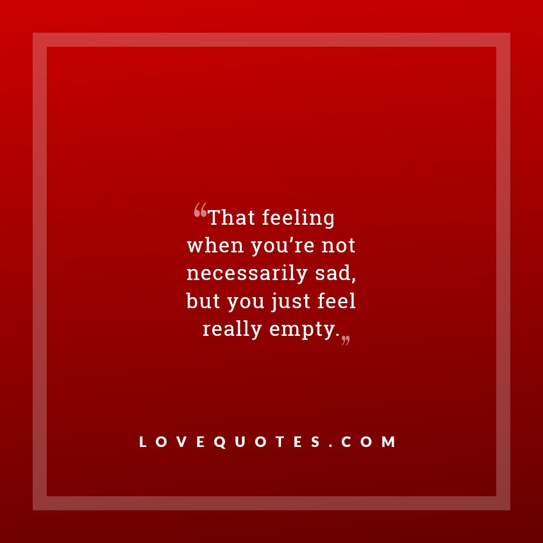 Just Feel Really Empty