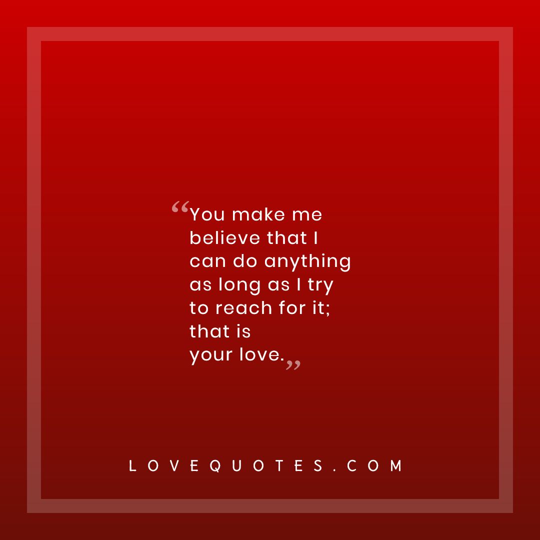 You Make Me Believe - Love Quotes