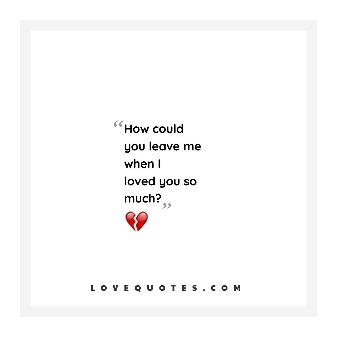 How Could You Leave Me - Love Quotes
