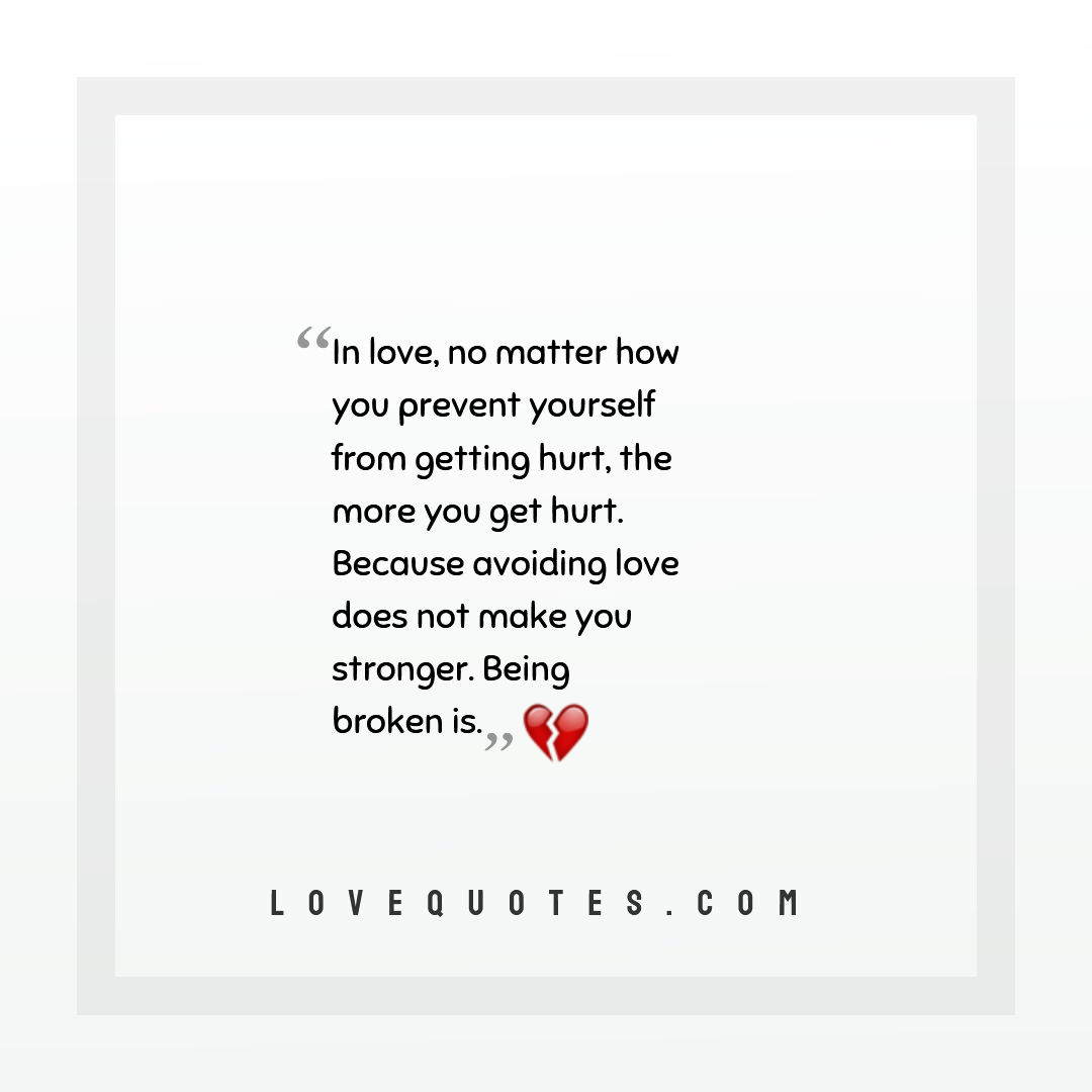 The More You Get Hurt - Love Quotes